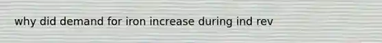 why did demand for iron increase during ind rev