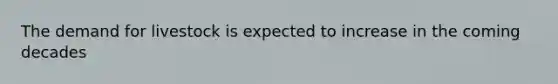 The demand for livestock is expected to increase in the coming decades