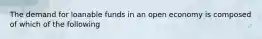 The demand for loanable funds in an open economy is composed of which of the following