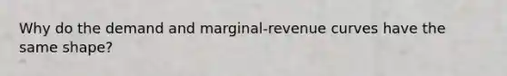 Why do the demand and marginal-revenue curves have the same shape?