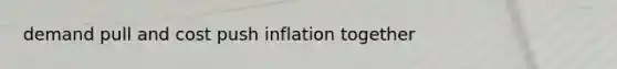 demand pull and cost push inflation together