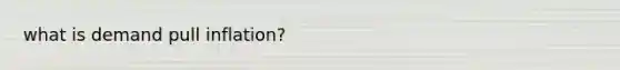 what is demand pull inflation?