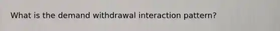 What is the demand withdrawal interaction pattern?