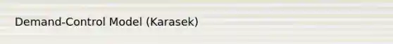 Demand-Control Model (Karasek)