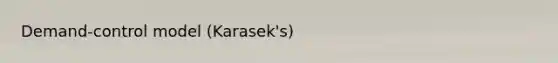Demand-control model (Karasek's)
