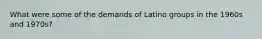 What were some of the demands of Latino groups in the 1960s and 1970s?
