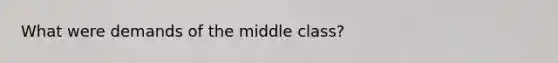 What were demands of the middle class?