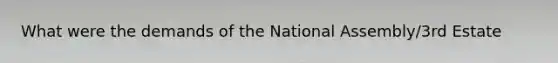 What were the demands of the National Assembly/3rd Estate