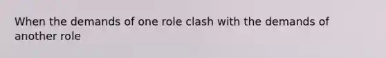 When the demands of one role clash with the demands of another role