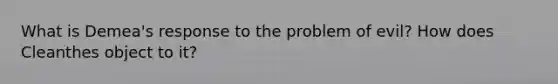 What is Demea's response to the problem of evil? How does Cleanthes object to it?