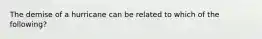 The demise of a hurricane can be related to which of the following?