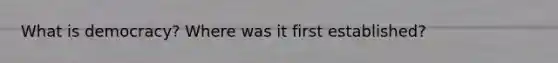 What is democracy? Where was it first established?