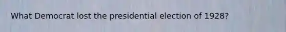 What Democrat lost the presidential election of 1928?