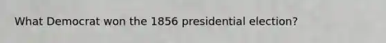 What Democrat won the 1856 presidential election?