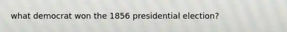 what democrat won the 1856 presidential election?