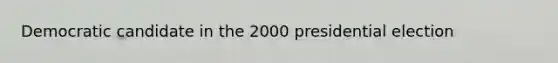 Democratic candidate in the 2000 presidential election