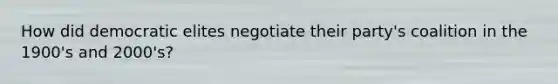 How did democratic elites negotiate their party's coalition in the 1900's and 2000's?