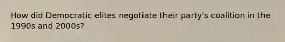 How did Democratic elites negotiate their party's coalition in the 1990s and 2000s?