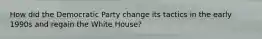 How did the Democratic Party change its tactics in the early 1990s and regain the White House?