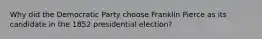Why did the Democratic Party choose Franklin Pierce as its candidate in the 1852 presidential election?