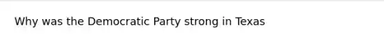 Why was the Democratic Party strong in Texas