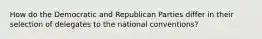 How do the Democratic and Republican Parties differ in their selection of delegates to the national conventions?