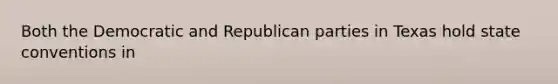 Both the Democratic and Republican parties in Texas hold state conventions in​