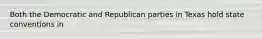 Both the Democratic and Republican parties in Texas hold state conventions in