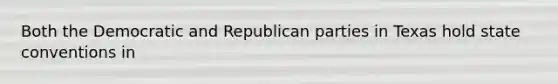 Both the Democratic and Republican parties in Texas hold state conventions in