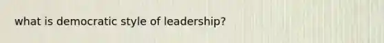 what is democratic style of leadership?