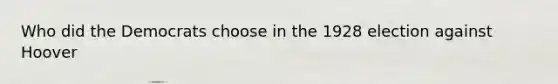 Who did the Democrats choose in the 1928 election against Hoover