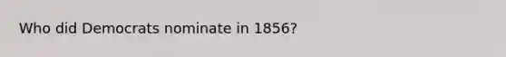 Who did Democrats nominate in 1856?