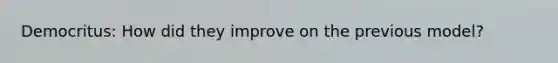 Democritus: How did they improve on the previous model?