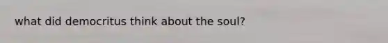 what did democritus think about the soul?
