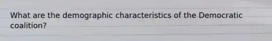 What are the demographic characteristics of the Democratic coalition?