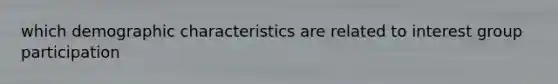 which demographic characteristics are related to interest group participation