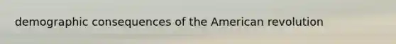 demographic consequences of the American revolution