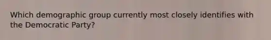 Which demographic group currently most closely identifies with the Democratic Party?