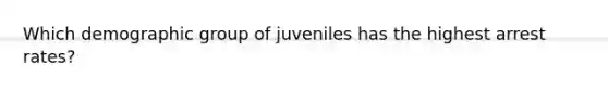 Which demographic group of juveniles has the highest arrest rates?