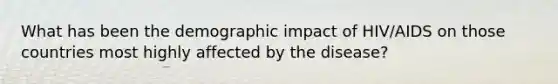 What has been the demographic impact of HIV/AIDS on those countries most highly affected by the disease?