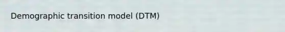 Demographic transition model (DTM)