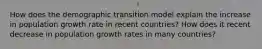 How does the demographic transition model explain the increase in population growth rate in recent countries? How does it recent decrease in population growth rates in many countries?