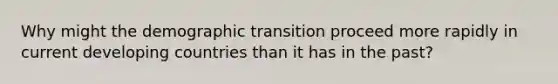 Why might the demographic transition proceed more rapidly in current developing countries than it has in the past?