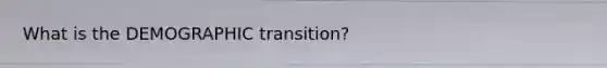 What is the DEMOGRAPHIC transition?