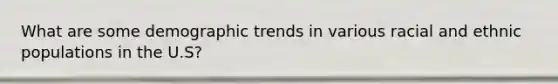 What are some demographic trends in various racial and ethnic populations in the U.S?