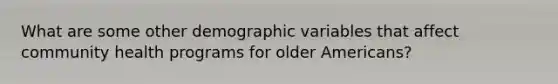 What are some other demographic variables that affect community health programs for older Americans?