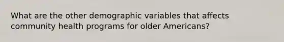 What are the other demographic variables that affects community health programs for older Americans?