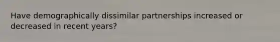 Have demographically dissimilar partnerships increased or decreased in recent years?