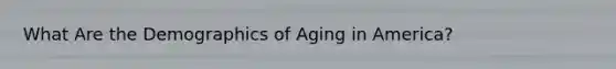 What Are the Demographics of Aging in America?