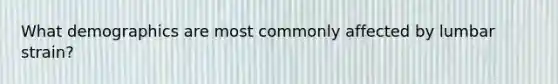 What demographics are most commonly affected by lumbar strain?